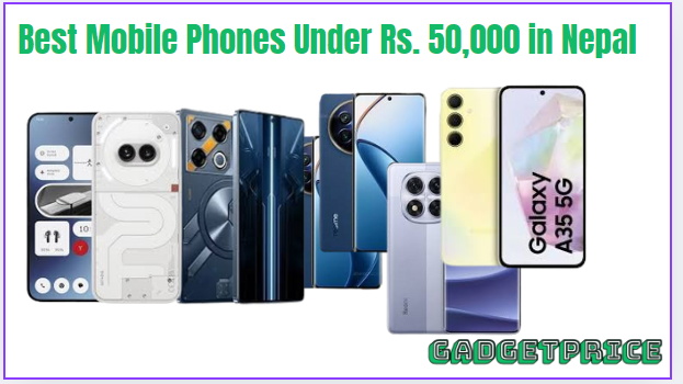 Best Mobile Phones Under Rs. 50,000 in Nepal 2025